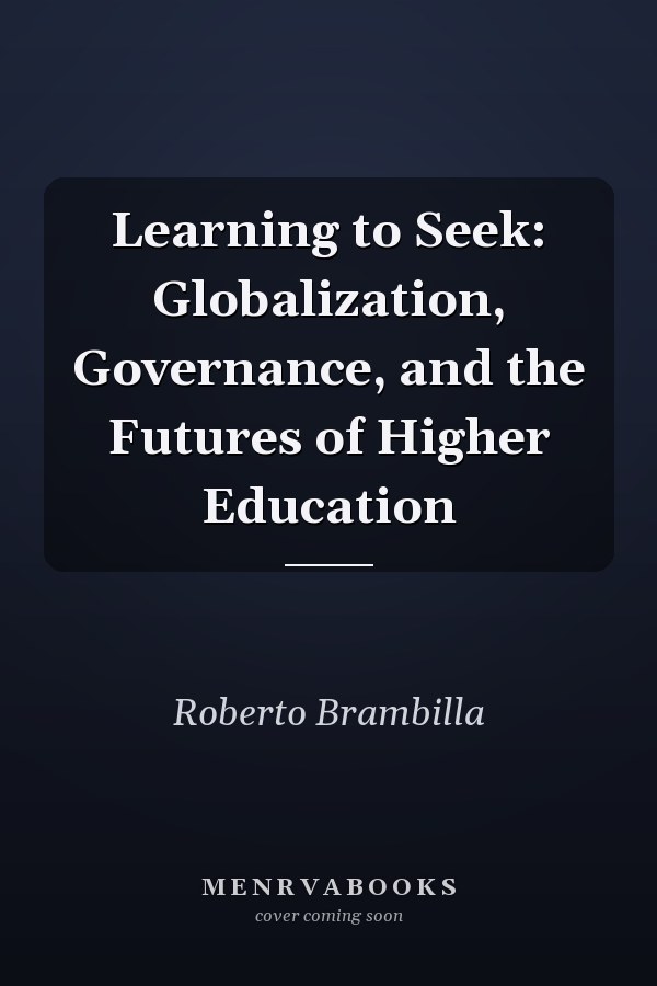 Learning to Seek: Globalization, Governance, and the Futures of Higher Education