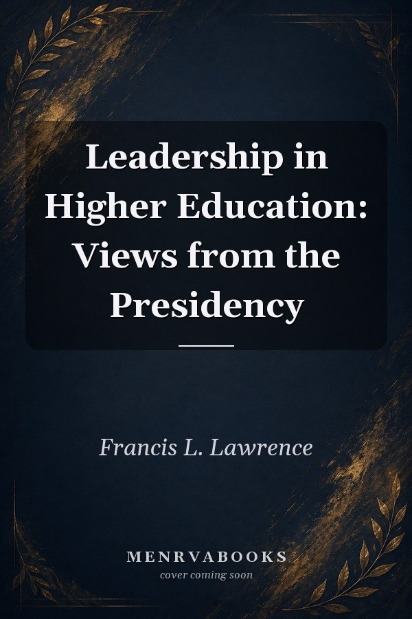 Leadership in Higher Education: Views from the Presidency