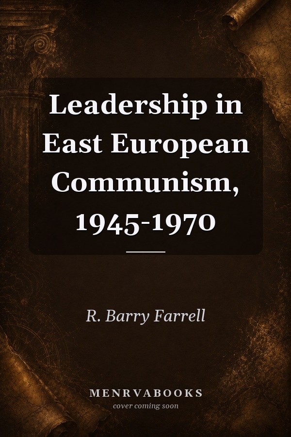 Leadership in East European Communism, 1945-1970