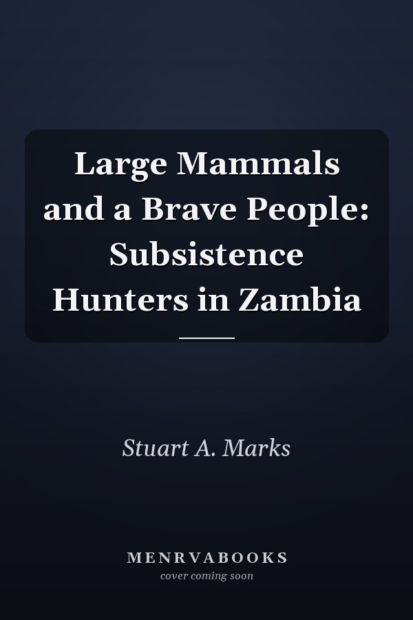 Large Mammals and a Brave People: Subsistence Hunters in Zambia