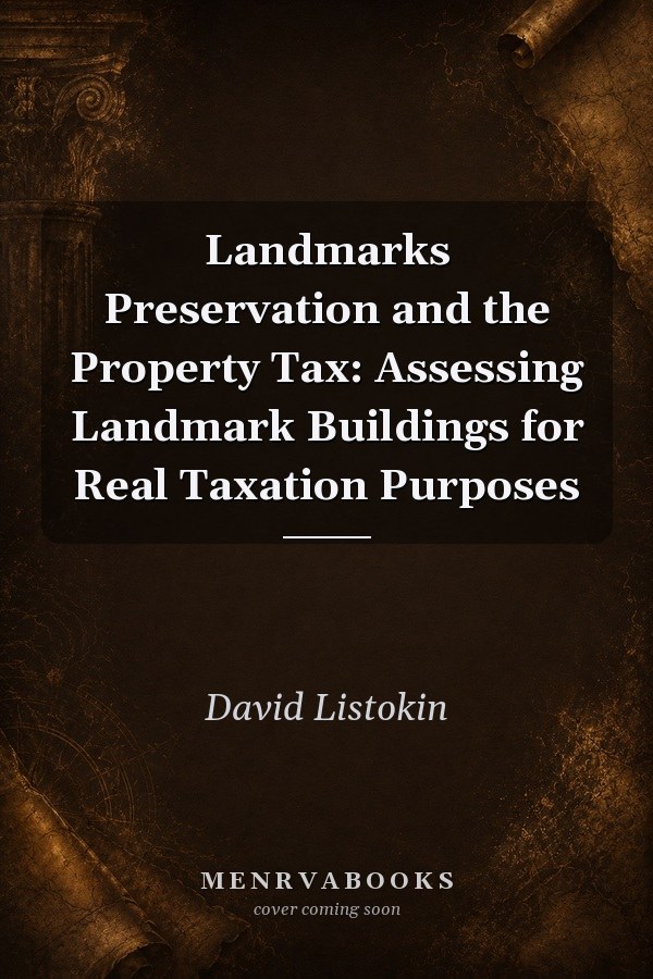 Landmarks Preservation and the Property Tax: Assessing Landmark Buildings for Real Taxation Purposes