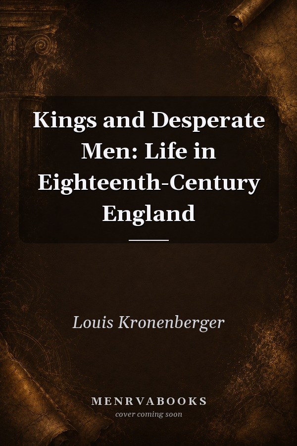 Kings and Desperate Men: Life in Eighteenth-Century England