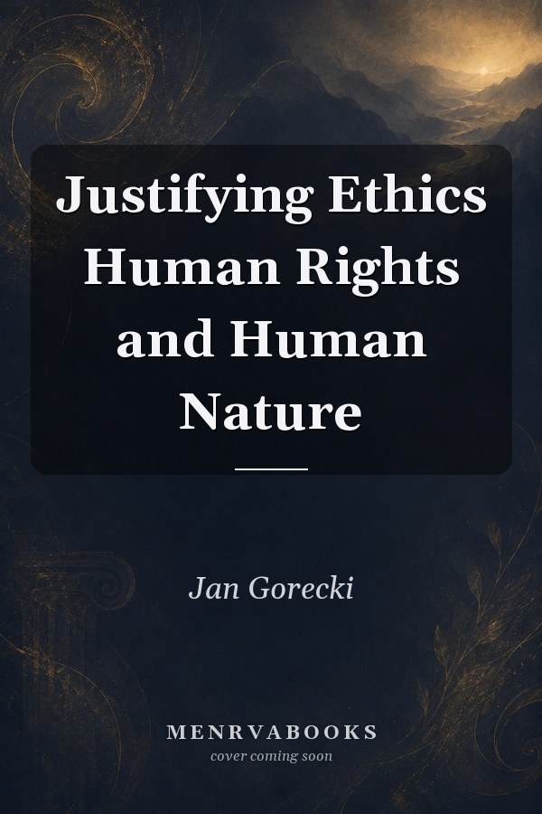 Justifying Ethics Human Rights and Human Nature