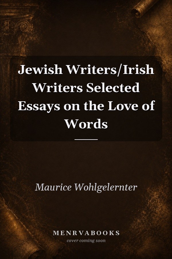 Jewish Writers/Irish Writers Selected Essays on the Love of Words