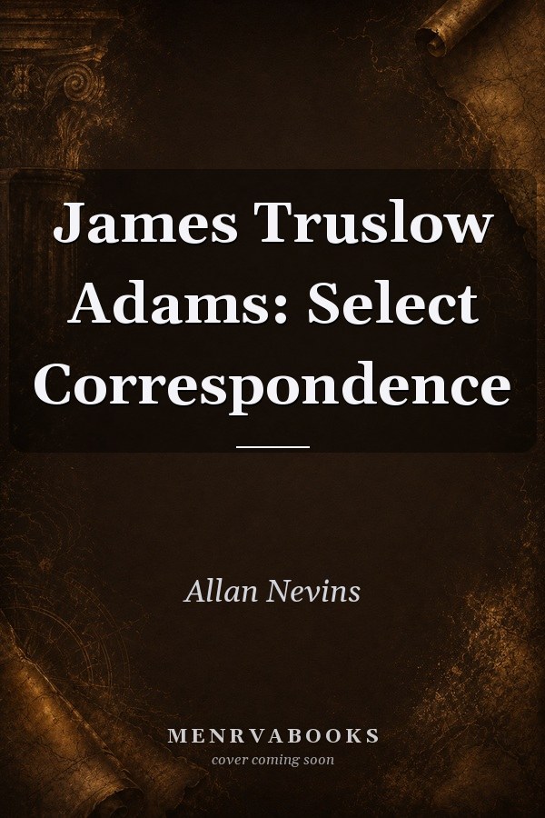James Truslow Adams: Select Correspondence