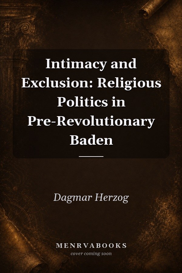 Intimacy and Exclusion: Religious Politics in Pre-Revolutionary Baden