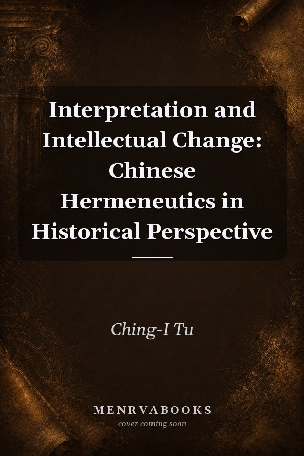 Interpretation and Intellectual Change: Chinese Hermeneutics in Historical Perspective