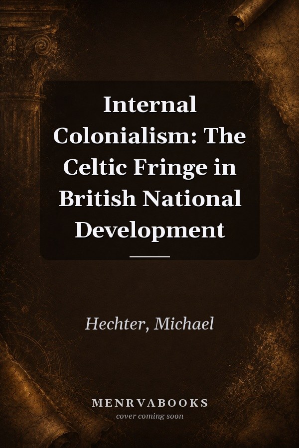 Internal Colonialism: The Celtic Fringe in British National Development