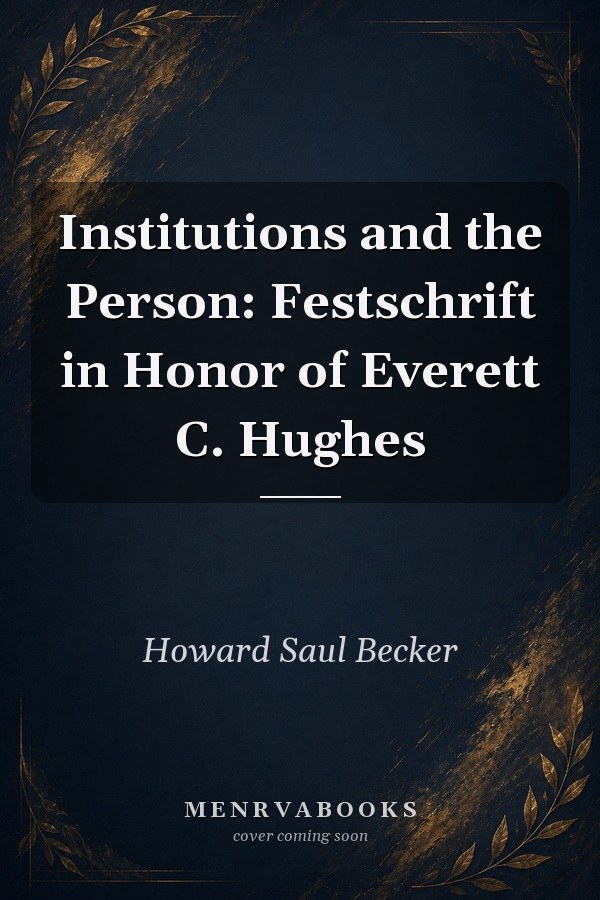 Institutions and the Person: Festschrift in Honor of Everett C. Hughes