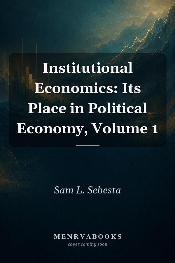 Institutional Economics: Its Place in Political Economy, Volume 1