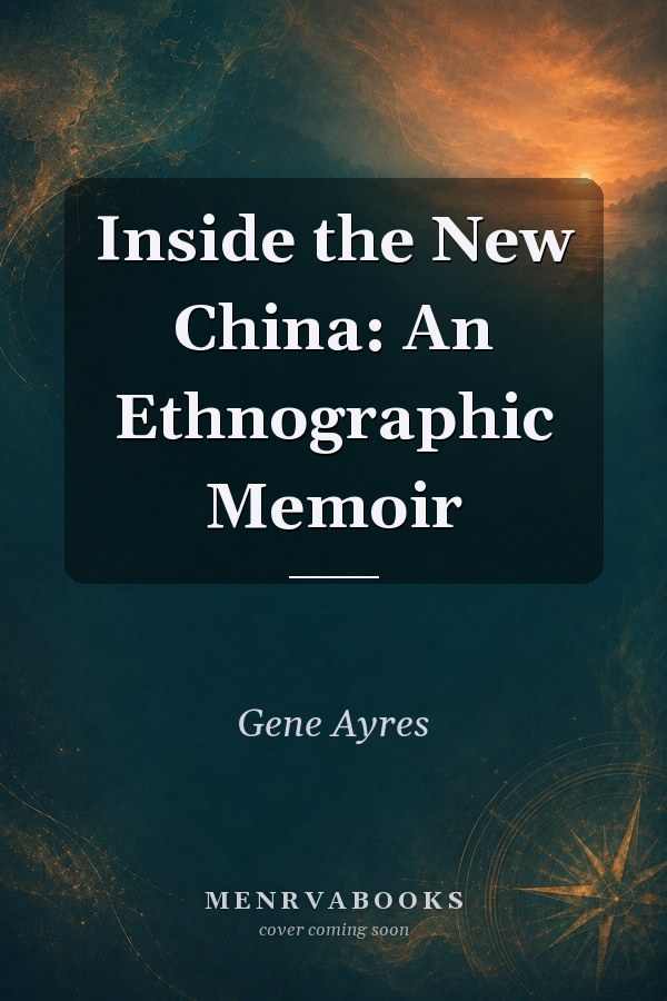 Inside the New China: An Ethnographic Memoir