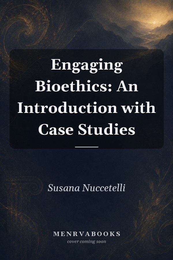 Engaging Bioethics: An Introduction with Case Studies