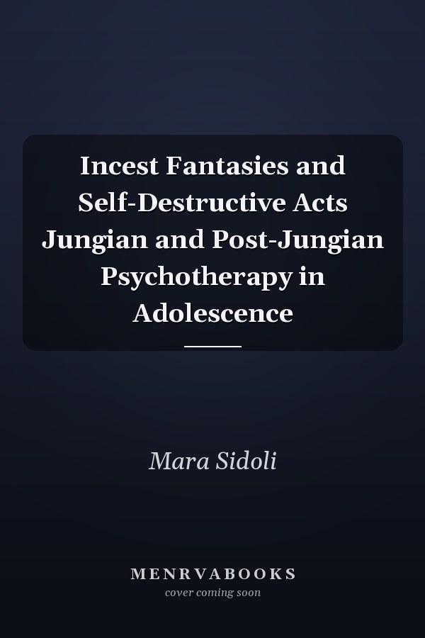 Incest Fantasies and Self-Destructive Acts Jungian and Post-Jungian Psychotherapy in Adolescence