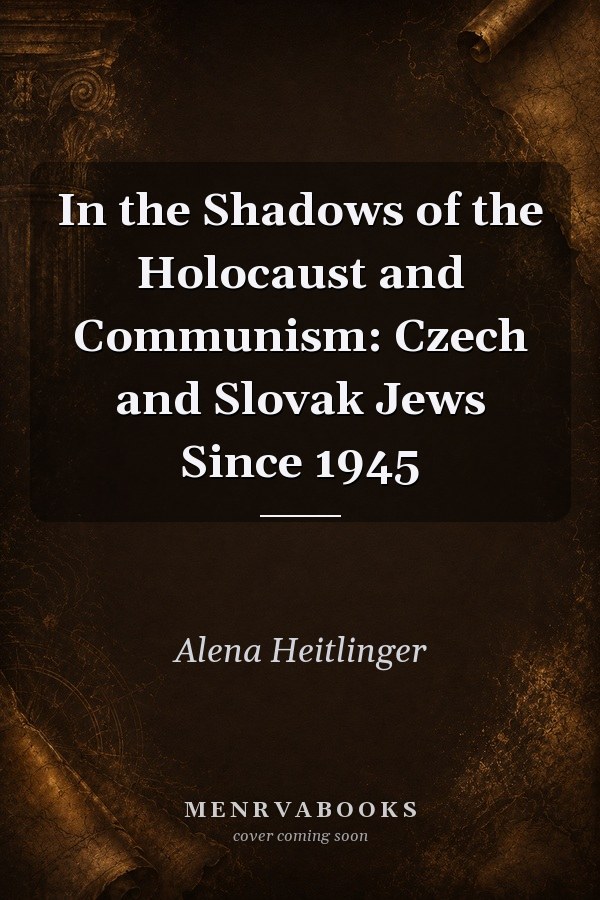 In the Shadows of the Holocaust and Communism: Czech and Slovak Jews Since 1945