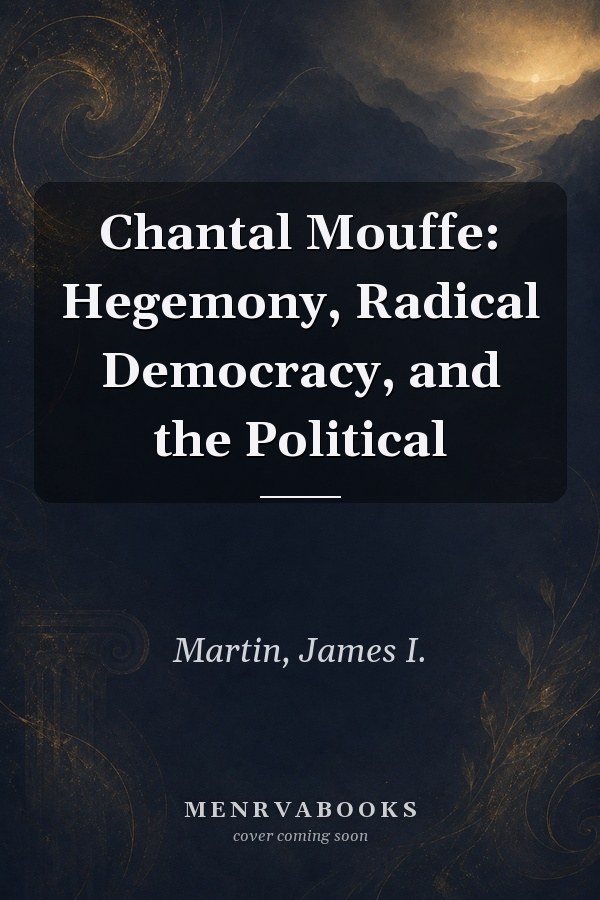 Chantal Mouffe: Hegemony, Radical Democracy, and the Political