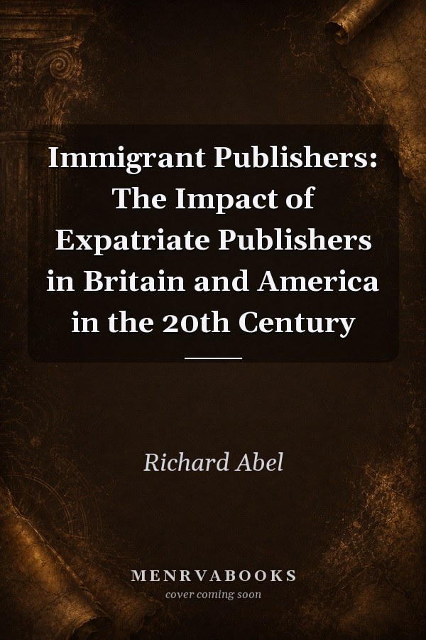 Immigrant Publishers: The Impact of Expatriate Publishers in Britain and America in the 20th Century