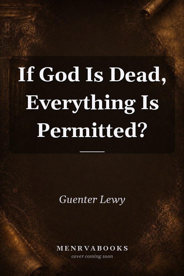 If God Is Dead, Everything Is Permitted?