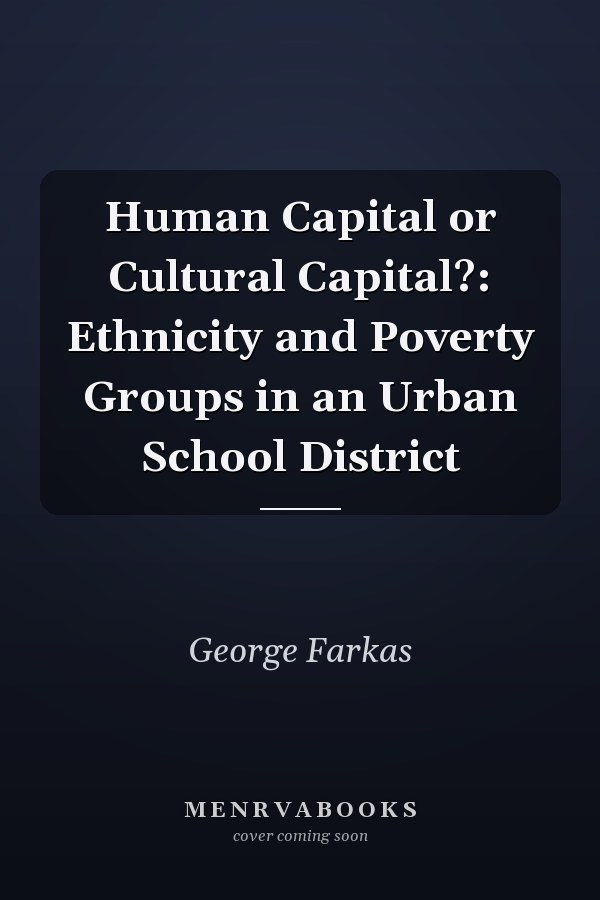 Human Capital or Cultural Capital?: Ethnicity and Poverty Groups in an Urban School District
