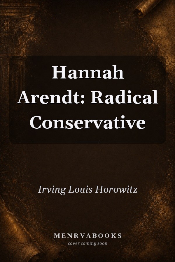 Hannah Arendt: Radical Conservative