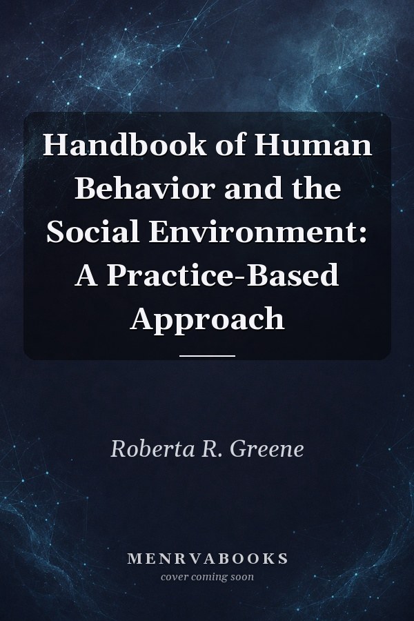 Handbook of Human Behavior and the Social Environment: A Practice-Based Approach