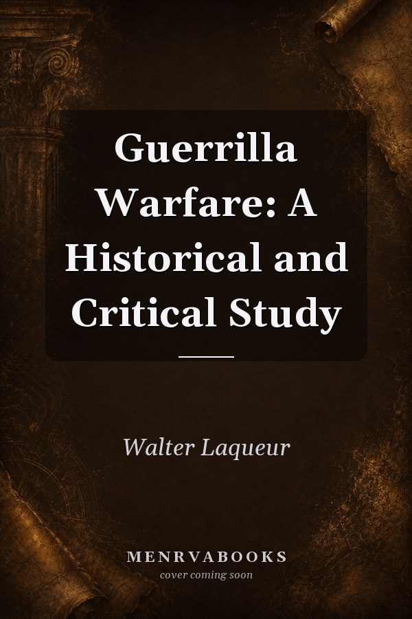 Guerrilla Warfare: A Historical and Critical Study