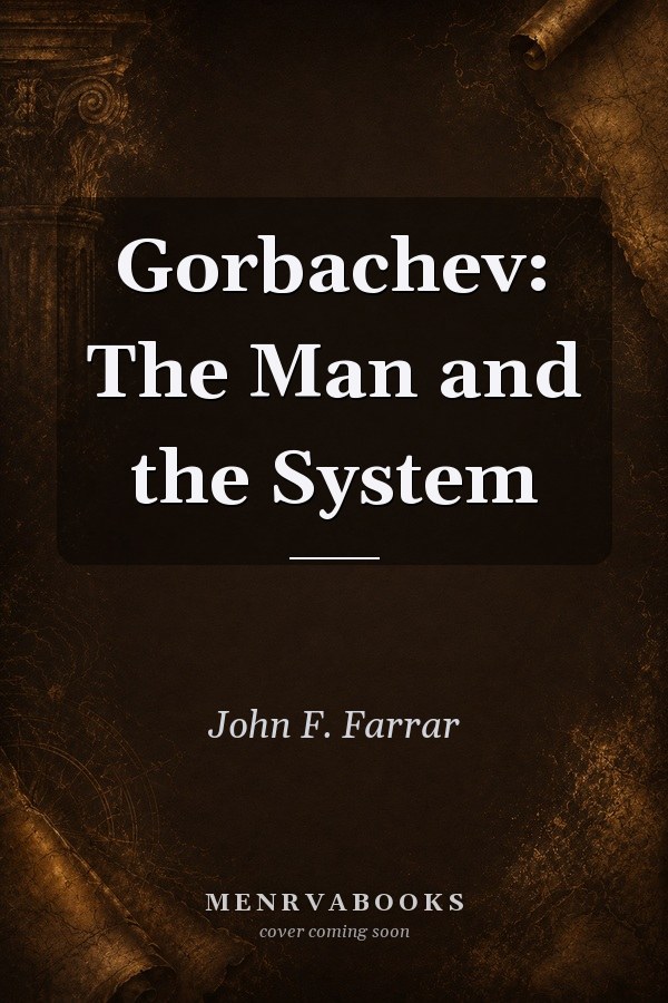 Gorbachev: The Man and the System