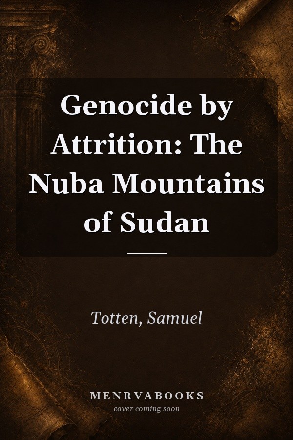Genocide by Attrition: The Nuba Mountains of Sudan