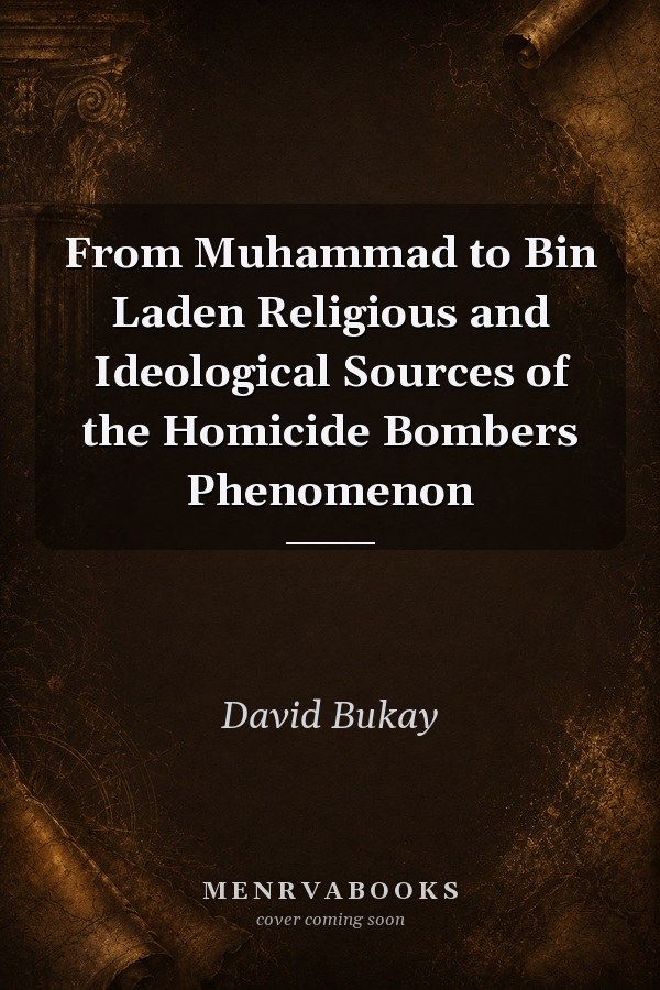From Muhammad to Bin Laden Religious and Ideological Sources of the Homicide Bombers Phenomenon