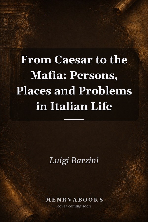 From Caesar to the Mafia: Persons, Places and Problems in Italian Life