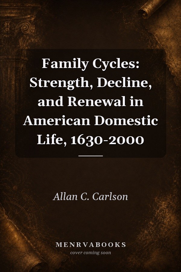 Family Cycles: Strength, Decline, and Renewal in American Domestic Life, 1630-2000