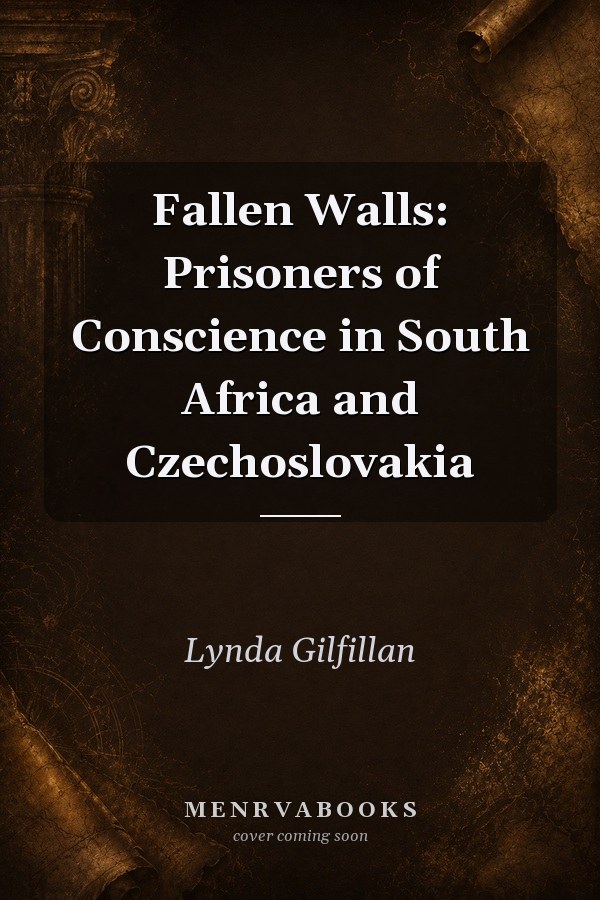Fallen Walls: Prisoners of Conscience in South Africa and Czechoslovakia