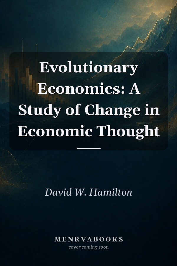 Evolutionary Economics: A Study of Change in Economic Thought