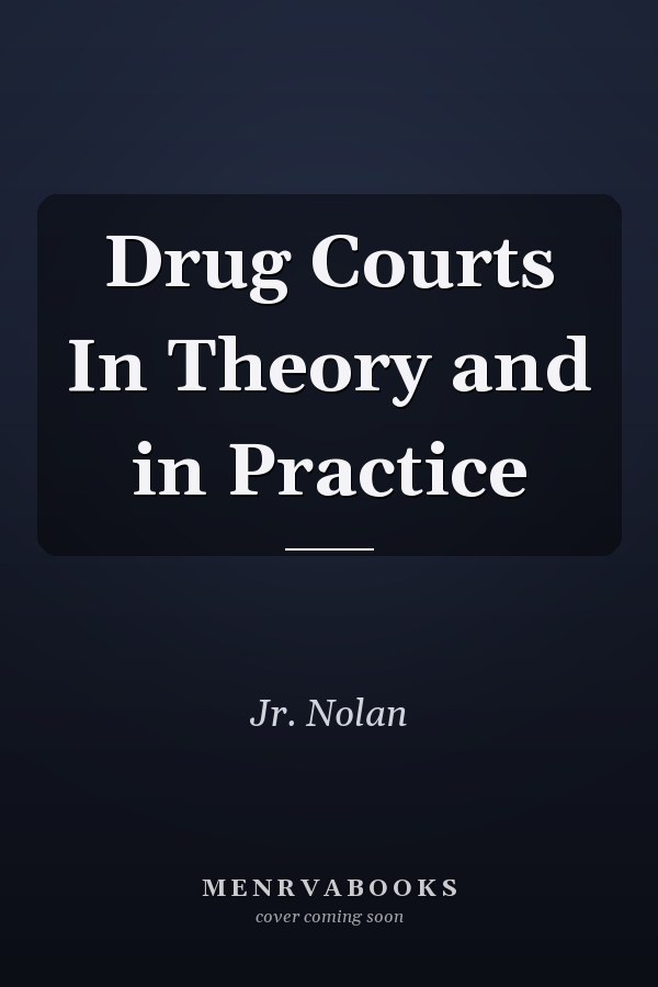 Drug Courts in Theory and in Practice