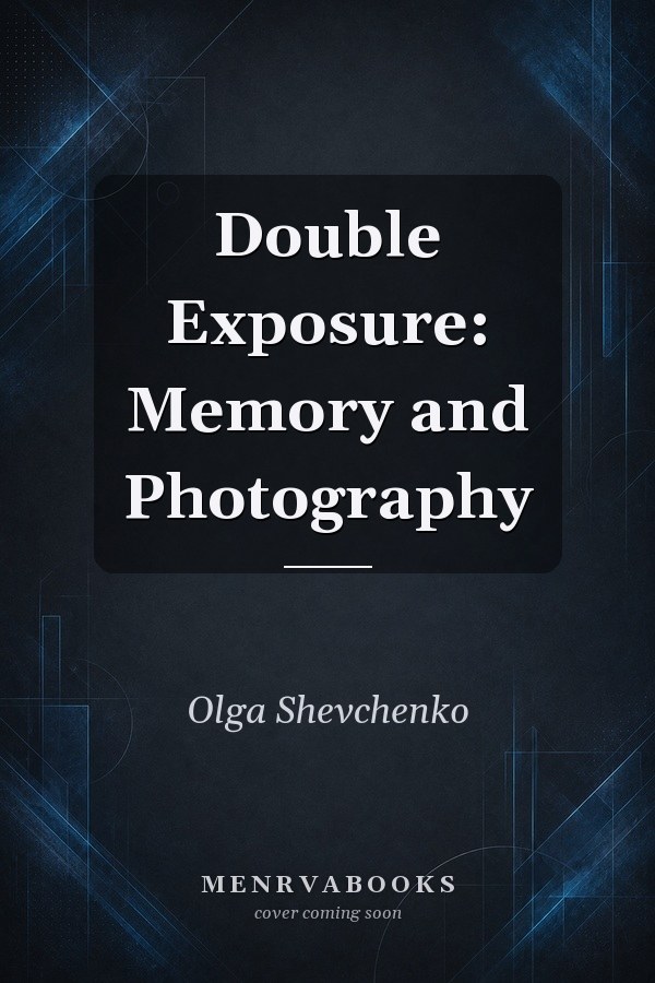 Double Exposure: Memory and Photography