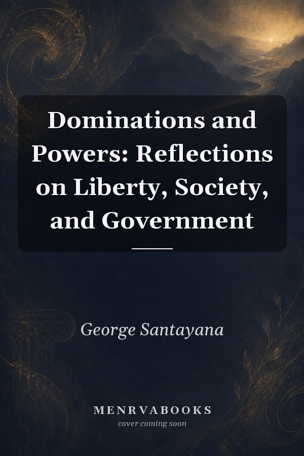 Dominations and Powers: Reflections on Liberty, Society, and Government