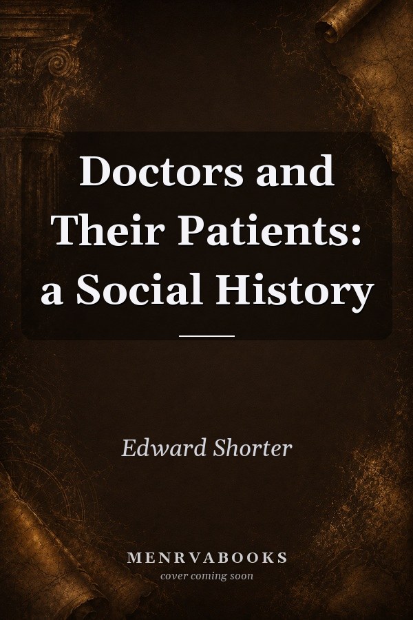 Doctors and Their Patients: A Social History