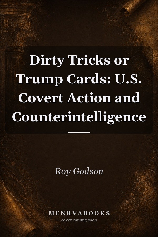 Dirty Tricks or Trump Cards: U.S. Covert Action and Counterintelligence