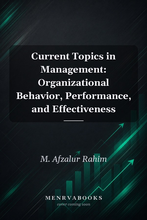 Current Topics in Management: Organizational Behavior, Performance, and Effectiveness