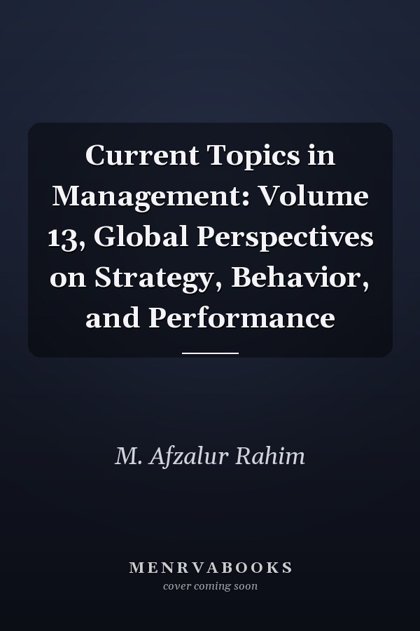 Current Topics in Management: Global Perspectives on Strategy, Behavior, and Performance