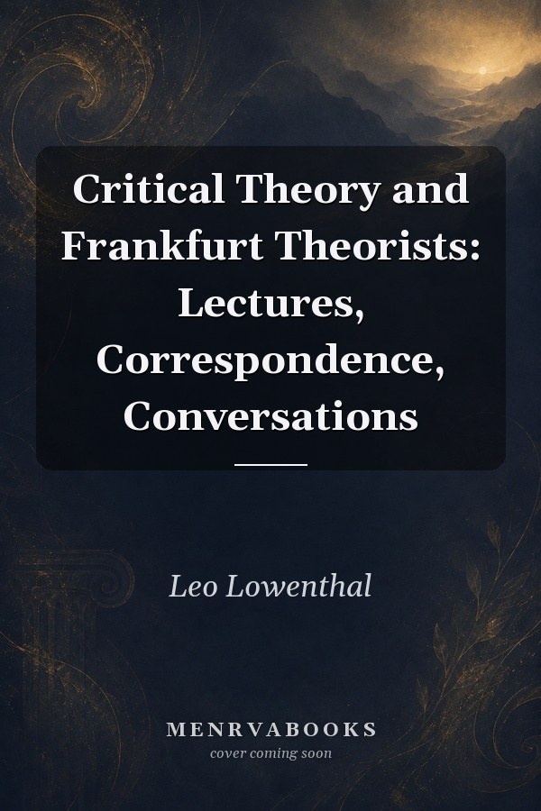 Critical Theory and Frankfurt Theorists: Lectures, Correspondence, Conversations