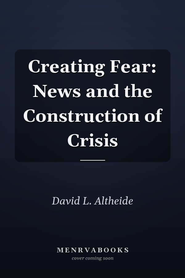 Creating Fear: News and the Construction of Crisis