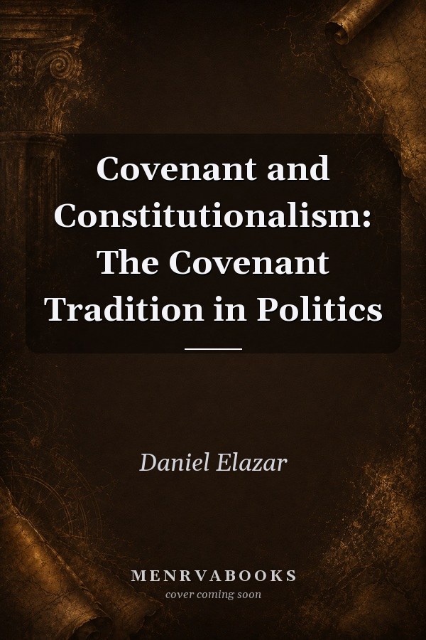 Covenant and Constitutionalism: The Covenant Tradition in Politics