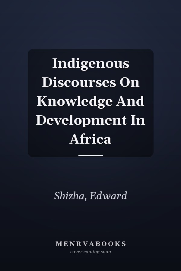 Indigenous Discourses on Knowledge and Development in Africa