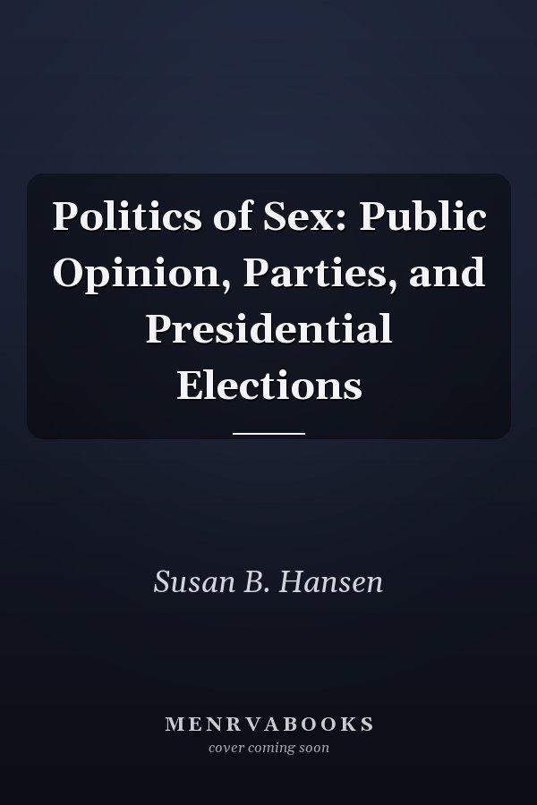 Politics of Sex: Public Opinion, Parties, and Presidential Elections