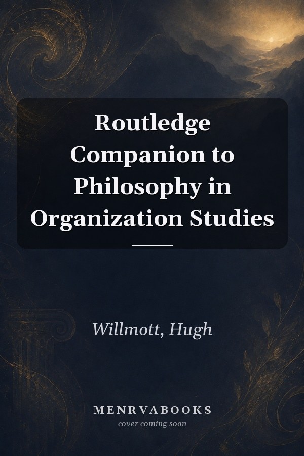 Routledge Companion to Philosophy in Organization Studies