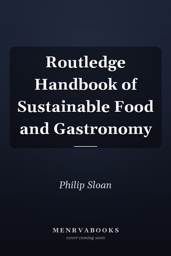 Routledge Handbook of Sustainable Food and Gastronomy