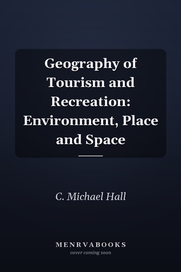 Geography of Tourism and Recreation: Environment, Place and Space