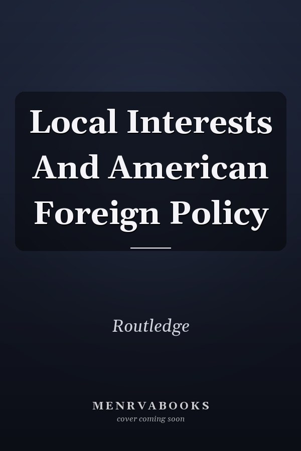 Local Interests and American Foreign Policy