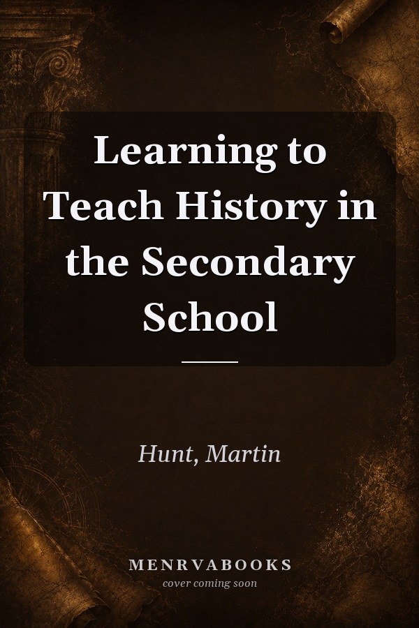 Learning to Teach History in the Secondary School