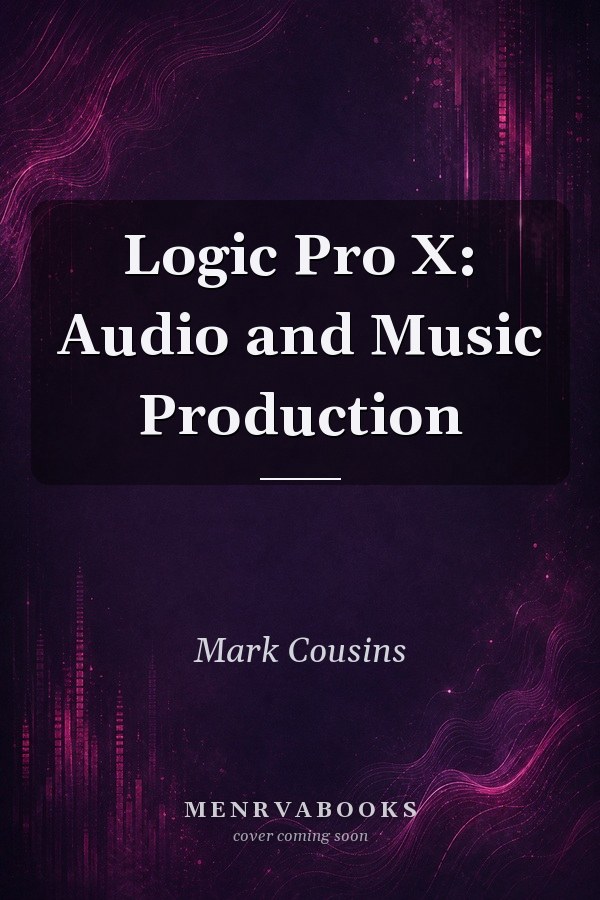 Logic Pro X: Audio and Music Production
